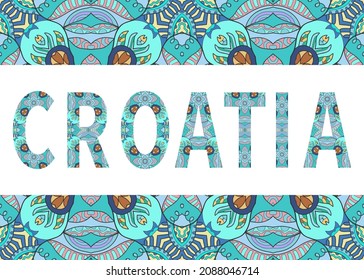 Croatia sign lettering with tribal ethnic ornament. Decorative letters and frame border pattern. Card or Invitation design. Europe travel theme background. Hand drawn vector illustration
