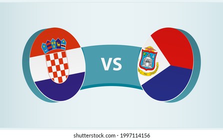 Croatia versus Sint Maarten, team sports competition concept. Round flag of countries.