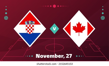 Croatia vs Canada, Football 2022, Group E. World Football Competition championship match versus teams intro sport background, championship competition final poster, vector illustration.