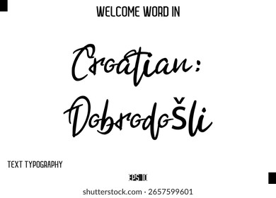 Croata: Dobrodošli   -Texto de Tipografia Cursiva de Palavra de Boas-Vindas