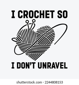 I Crochet So I Don't Unravel Yarn Crocheting