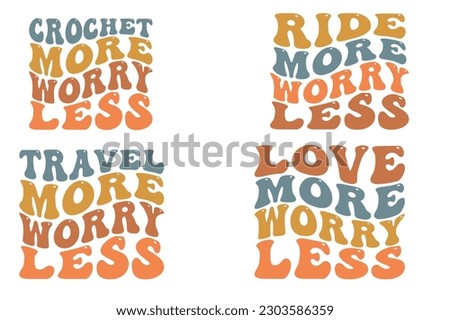 Crochet more worry less, ride more worry less, travel more worry less, love more worry less SVG bundle t-shirt designs