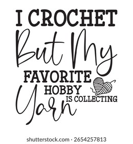 
Eu Crochê, Mas Meu Passatempo Favorito É Colecionando Fio T-shirt Design Lover