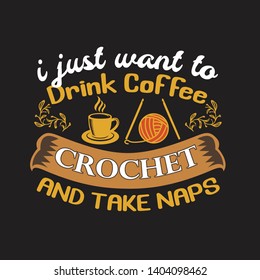 Crochet Quote and Saying. I just want to drink coffee