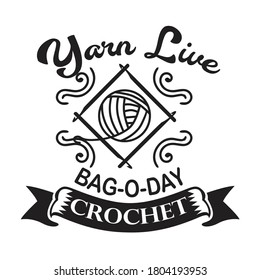 Crochet Quote and Saying. Yarn Live Bag o day crochet