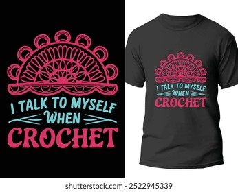 Crochet T-Shirt Design Vector. I Talk To My Self When Crochet Craft Design