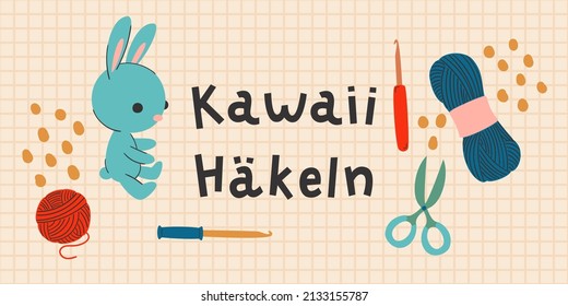 Crocheting conceptual hand-drawn banner illustration. "Kawaii Häkeln" hand-drawn lettering in German, in English means "Kawaii crocheting". Vector art