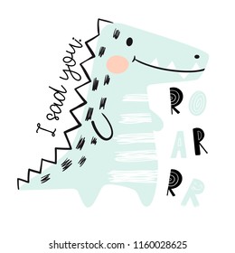 Crocodile baby cute print. Sweet dinosaur. I sad you roar - text slogan. Cool african animal illustration for nursery t-shirt, kids apparel, invitation, simple scandinavian child design. Little dragon