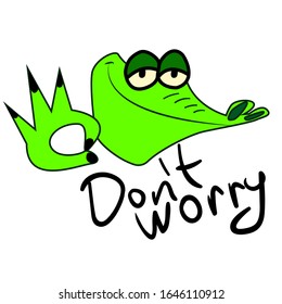 Crocodile with a confident look. Lettering of the phrase "Don’t worry". Inviting to keep calm crocodile. Reptile with a ok sign. Stock vector character on a white background for printing stickers.