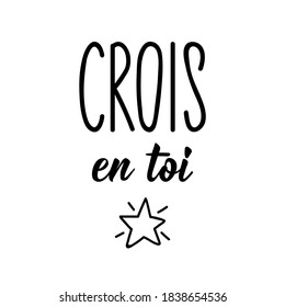 Crois en toi. French lettering. Translation from French - Believe in yourself. Element for flyers, banner and posters. Modern calligraphy. Ink illustration