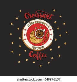 Croissant is the best match for your coffee.Trendy hand drawn illustration.