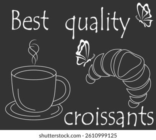 Croissant, cup of hot coffee, butterflies and inscription. Vector chalk drawing on dark background, for cafe menu, bakery sign, shop, baking advertisement.