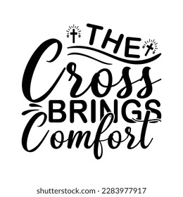 The Cross Brings Comfort -  Lettering design for greeting banners, Mouse Pads, Prints, Cards and Posters, Mugs, Notebooks, Floor Pillows and T-shirt prints design
