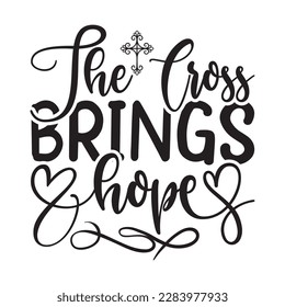  The Cross Brings Hope -   Lettering design for greeting banners, Mouse Pads, Prints, Cards and Posters, Mugs, Notebooks, Floor Pillows and T-shirt prints design.
