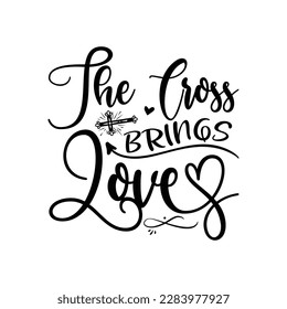The Cross Brings Love  -   Lettering design for greeting banners, Mouse Pads, Prints, Cards and Posters, Mugs, Notebooks, Floor Pillows and T-shirt prints design.
