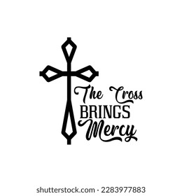 The Cross Brings Mercy -   Lettering design for greeting banners, Mouse Pads, Prints, Cards and Posters, Mugs, Notebooks, Floor Pillows and T-shirt prints design

