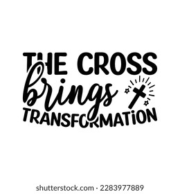 The Cross Brings Transformation  -   Lettering design for greeting banners, Mouse Pads, Prints, Cards and Posters, Mugs, Notebooks, Floor Pillows and T-shirt prints design.