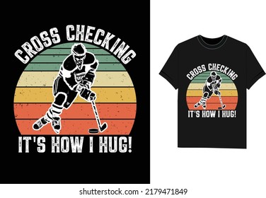 cross checking it's How I Hug! ice hockey t shirt design