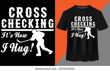 Cross checking it's how i hug shirt. T-Shirt