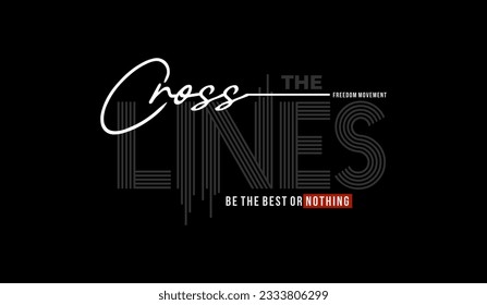 Cross lines, abstract typography modern design slogan. Vector illustration graphics for print t shirt, apparel, background, poster, banner, postcard or social media content