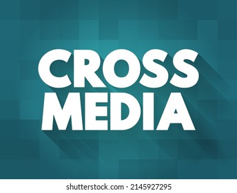 Cross Media - form of cross-promotion in which promotional companies commit to surpassing traditional advertisement techniques, text concept background