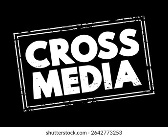 Cross Media - form of cross-promotion in which promotional companies commit to surpassing traditional advertisement techniques, text concept stamp - Powered by Shutterstock - Get 15% off with code: PIKWIZARD15
