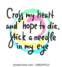 Cross my heart - funny inspire motivational quote. Hand drawn beautiful lettering. Print for inspirational poster, t-shirt, bag, cups, card, flyer, sticker, badge. Valentine's day card