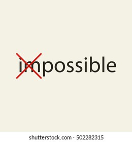 Cross Out The Impossible, Make It Possible. The Impossible Is Possible