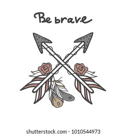 Crossed arrows with feathers with phrase - Be Brave. Hand drawn vector boho illustrration for your design.