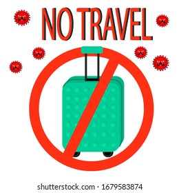 crossed out suitcase in red prohibition sign and coronavirus. bright concept - no travel and stay at home.  Illustration in flat style. 