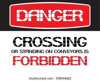 Crossing or standing on conveyors is forbidden.
Danger. Poster characterize working conditions for workers and employees.