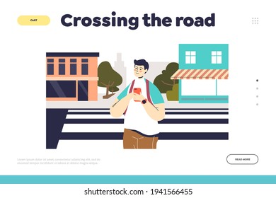 Crossing street carefully concept of landing page with young man on crosswalk holding smartphone while walking. Pedestrian safety. Cartoon flat vector illustration