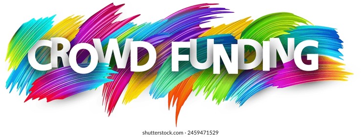 Crowd funding paper word sign with colorful spectrum paint brush strokes over white. Vector illustration.