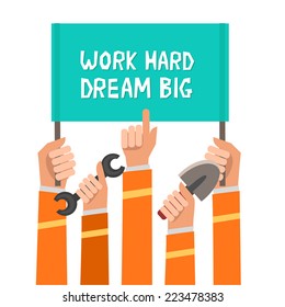 Crowd of workers holding a placard with "Work Hard, Dream Big" slogan or place for other text. A lot of hands of workers up with building implements. Colorful vector illustration in flat design 