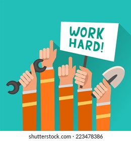 Crowd of workers holding a placard with "Work hard!" slogan or place for other text. A lot of hands of workers up with building implements. Colorful vector illustration in flat style 