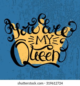 Crown with hand drawn typography poster. Romantic quote "You are my queen" on textured background for postcard or save the date card. Inspirational vector typography. Valentine's Day card template.