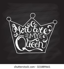 Crown with hand drawn typography poster. Romantic quote "You are my queen" on textured background for postcard or save the date card. Inspirational vector typography.Valentine's Day card template.