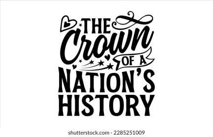 The Crown of a Nation’s History- Victoria Day t- shirt Design, Hand lettering illustration for your design, Modern calligraphy, greeting card template with typography text svg for posters, EPS 10 svg