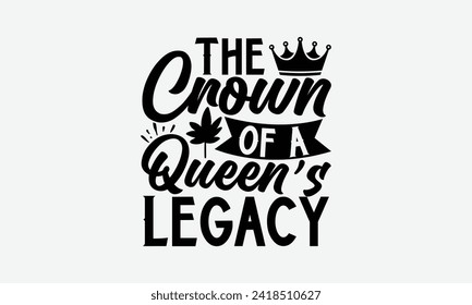 The Crown Of A Queen’s Legacy - Victoria Day T Shirt Design, Hand drawn lettering phrase, Isolated on White background, For the design of postcards, cups, card, posters.