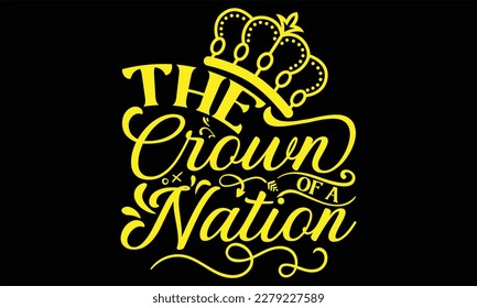 The Crown Of A Nation - Victoria Day T Shirt Design, Hand lettering illustration for your design, Cutting Cricut and Silhouette, flyer, card Templet, mugs, etc.