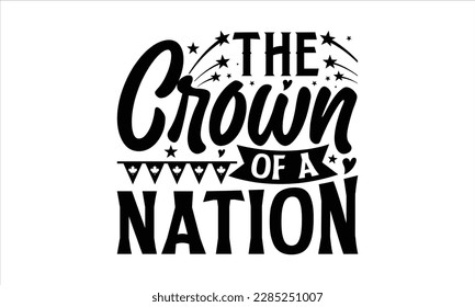The Crown of a Nation- Victoria Day t- shirt Design, Hand lettering illustration for your design, Modern calligraphy, greeting card template with typography text svg for posters, EPS 10 svg