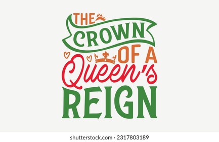 The Crown Of A Queen’s Reign - Happy Victoria Day T-Shirt Design, Hand Lettering Phrase Isolated On White Background, Modern Calligraphy Vector, SVG File For Cutting. svg