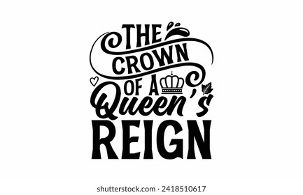 The Crown Of A Queen’s Reign - Victoria Day T Shirt Design, Hand drawn lettering and calligraphy, simple, lettering For stickers, mugs, etc.