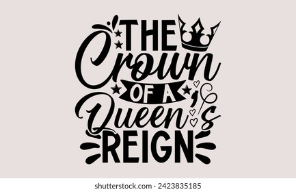 The Crown Of A Queen’s Reign- Victoria Day t- shirt design, Handmade calligraphy vector This illustration can be used as a print on t-shirts and bags, stationary or as a poster.