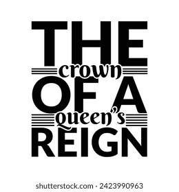 The Crown Of A Queen’s Reign - Victoria Day T Shirt Design, Hand drawn lettering and calligraphy, simple, lettering For stickers, mugs.