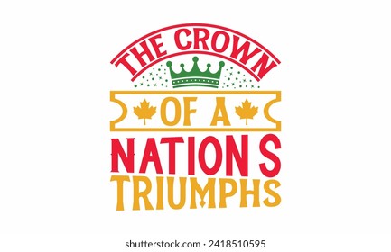 The Crown Of A Nation’s Triumphs - Victoria Day T Shirt Design, Hand drawn lettering phrase, Isolated on White background, For the design of postcards, cups, card, posters.