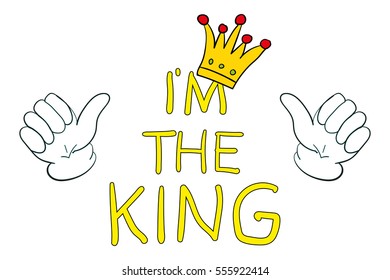 crown and words I the king. Hand lettering.Vector printable poster with phrase.Design for clothing. Motivational quote