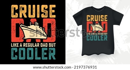 Cruise Dad Like A Regular Dad But Cooler Funny Dad Lover Retro Vintage Father's Day Cruise T-Shirt Design