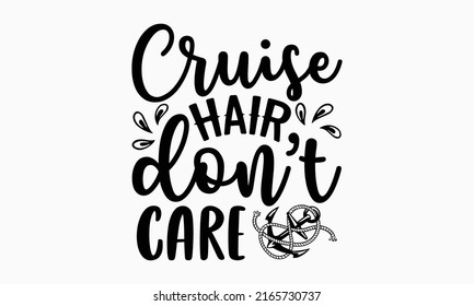 Cruise hair don’t care - Cruise t shirt design, Funny Quote EPS, Cut File For Cricut, Handmade calligraphy vector illustration, Hand written vector sign