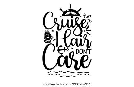 Cruise hair don’t care - Cruise t shirt and svg design, SVG Files for Cutting, typography design, Calligraphy graphic design, can you download this Design, EPS, 10